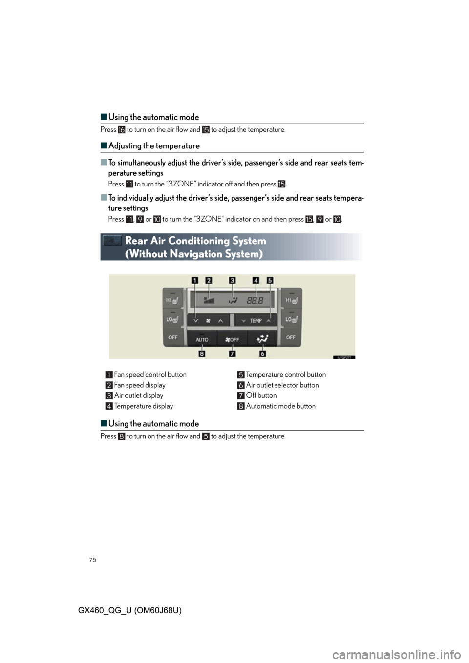 Lexus GX460 2013 Specifications / 75
GX460_QG_U (OM60J68U)
■Using the automatic mode
Press to turn on the air flow and to adjust the temperature.
■Adjusting the temperature
■
To simultaneously adjust the driver’s side, pas Lexus GX460 2013 Specifications / 75
GX460_QG_U (OM60J68U)
■Using the automatic mode
Press to turn on the air flow and to adjust the temperature.
■Adjusting the temperature
■
To simultaneously adjust the driver’s side, pas