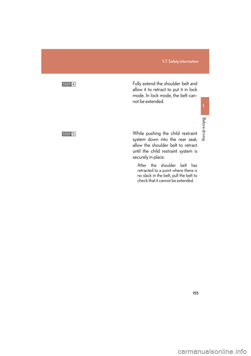 Lexus GX460 2012 User Guide 155
1-7. Safety information
1
Before driving
GX460_U.S.A. (OM60J00U)Fully extend the shoulder belt and
allow it to retract to put it in lock
mode. In lock mode, the belt can-
not be extended.
While pu