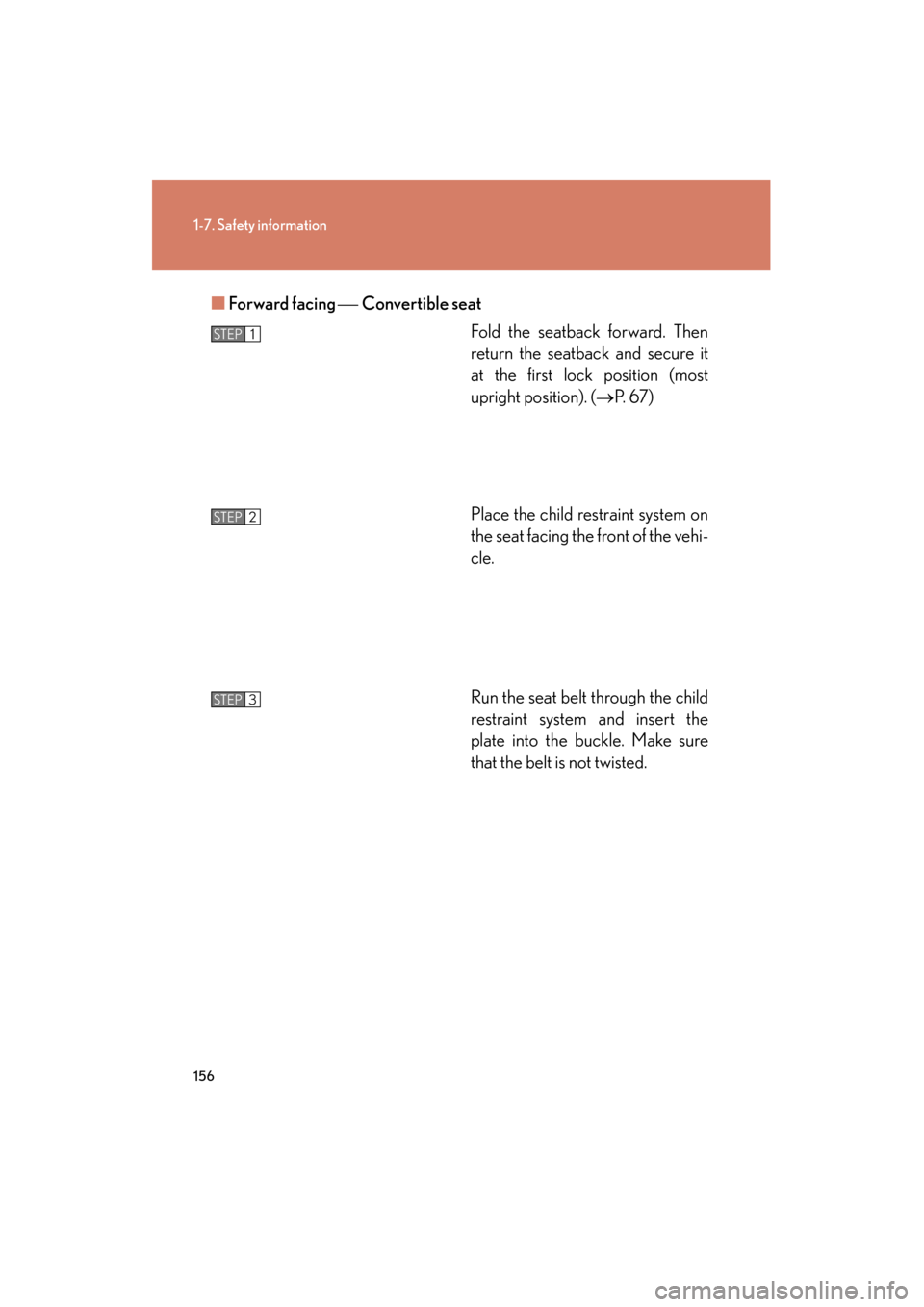 Lexus GX460 2012 User Guide 156
1-7. Safety information
GX460_U.S.A. (OM60J00U)■
Forward facing   Convertible seat
Fold the seatback forward. Then
return the seatback and secure it
at the first lock position (most
upright p