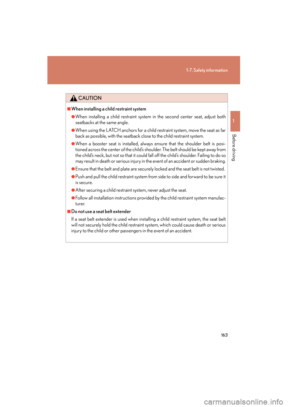 Lexus GX460 2012 User Guide 163
1-7. Safety information
1
Before driving
GX460_U.S.A. (OM60J00U)
CAUTION
■When installing a child restraint system
●When installing a child restraint system in the second center seat, adjust b