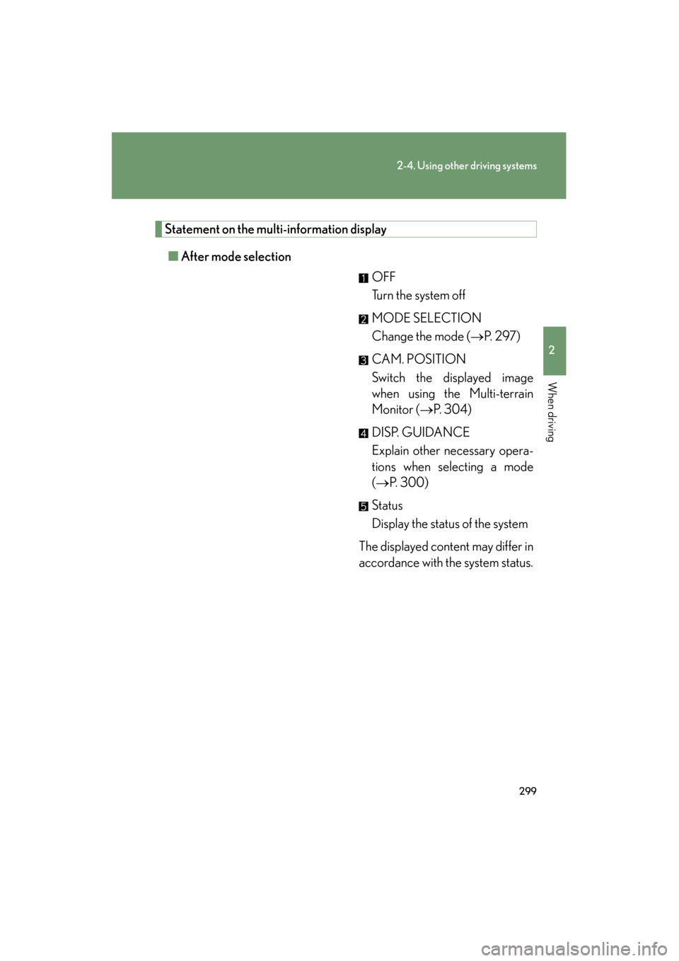 Lexus GX460 2012 Owners Manual 299
2-4. Using other driving systems
2
When driving
GX460_U.S.A. (OM60J00U)
Statement on the multi-information display
■ After mode selection
OFF
Turn the system off
MODE SELECTION
Change the mode ( Lexus GX460 2012 Owners Manual 299
2-4. Using other driving systems
2
When driving
GX460_U.S.A. (OM60J00U)
Statement on the multi-information display
■ After mode selection
OFF
Turn the system off
MODE SELECTION
Change the mode (