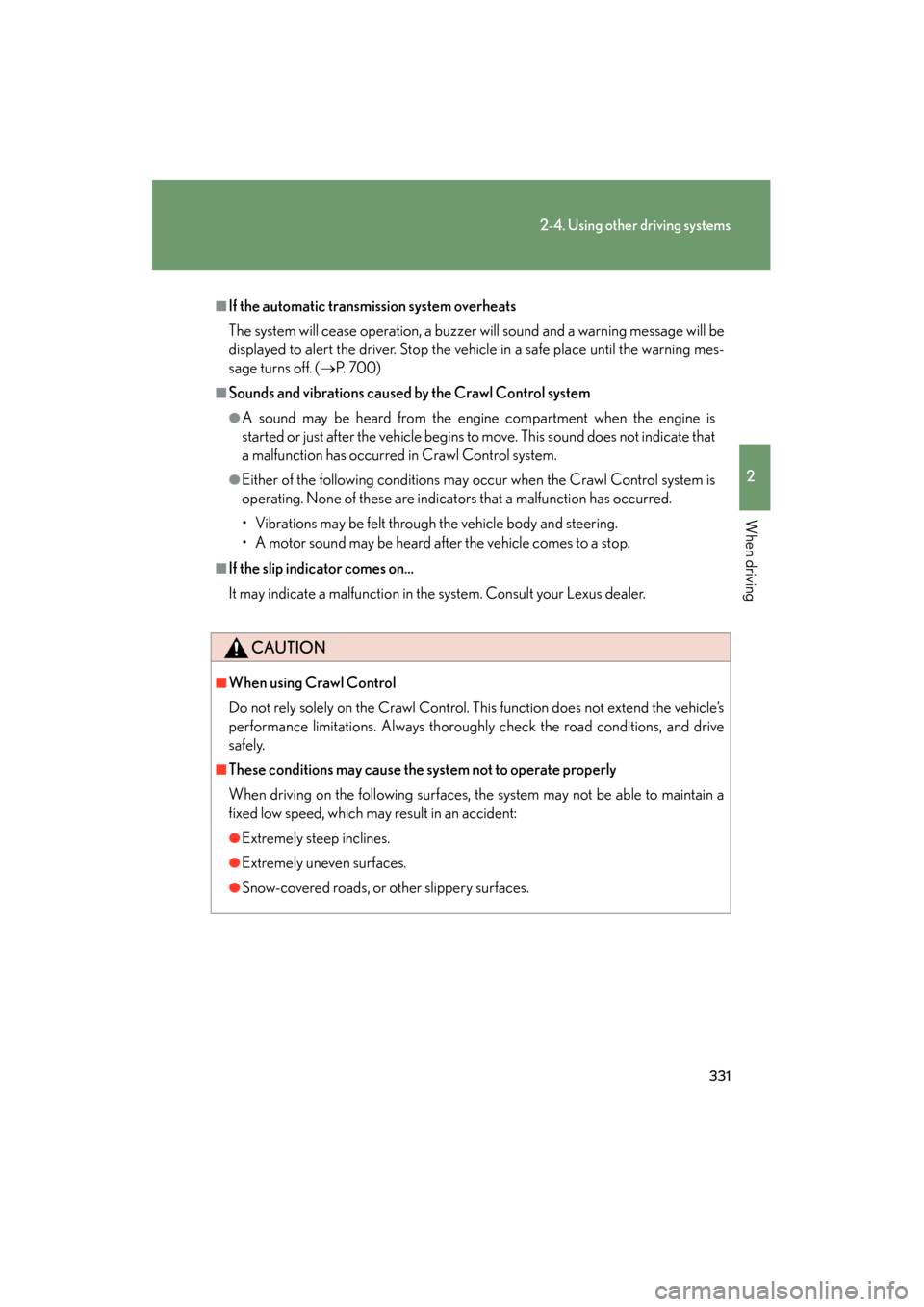 Lexus GX460 2012  Owners Manual 331
2-4. Using other driving systems
2
When driving
GX460_U.S.A. (OM60J00U)
■If the automatic transmission system overheats
The system will cease operation, a buzzer will sound and a warning message