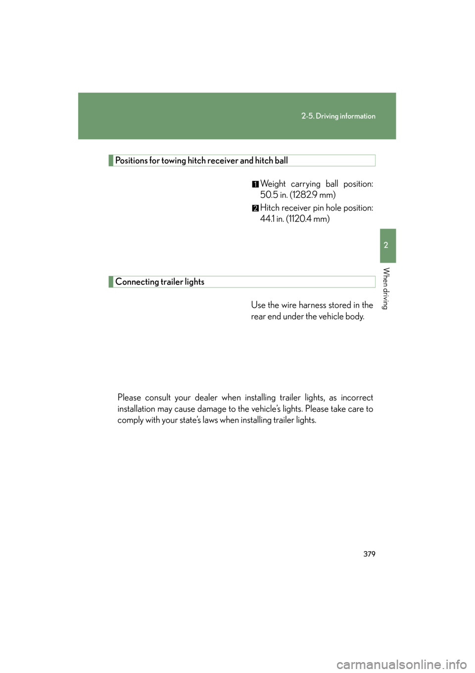 Lexus GX460 2012 Owners Guide 379
2-5. Driving information
2
When driving
GX460_U.S.A. (OM60J00U)
Positions for towing hitch receiver and hitch ballWeight carrying ball position:
50.5 in. (1282.9 mm)
Hitch receiver pin hole positi Lexus GX460 2012 Owners Guide 379
2-5. Driving information
2
When driving
GX460_U.S.A. (OM60J00U)
Positions for towing hitch receiver and hitch ballWeight carrying ball position:
50.5 in. (1282.9 mm)
Hitch receiver pin hole positi