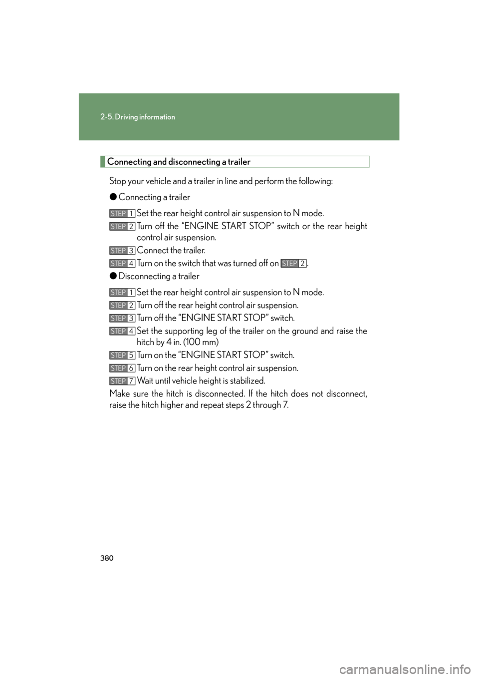 Lexus GX460 2012 Owners Manual 380
2-5. Driving information
GX460_U.S.A. (OM60J00U)
Connecting and disconnecting a trailer
Stop your vehicle and a trailer in line and perform the following:
● Connecting a trailer
Set the rear hei Lexus GX460 2012 Owners Manual 380
2-5. Driving information
GX460_U.S.A. (OM60J00U)
Connecting and disconnecting a trailer
Stop your vehicle and a trailer in line and perform the following:
● Connecting a trailer
Set the rear hei