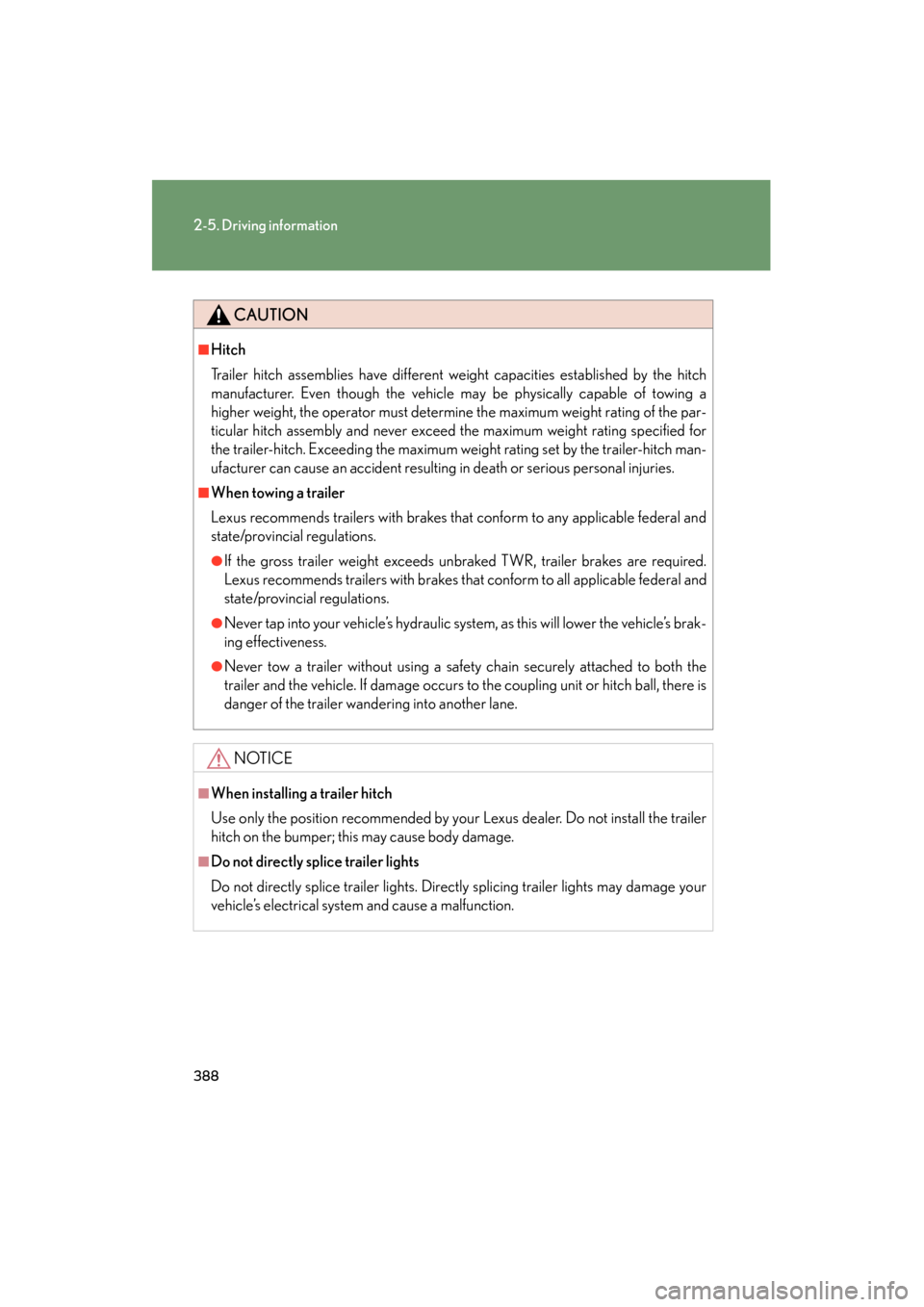 Lexus GX460 2012 Service Manual 388
2-5. Driving information
GX460_U.S.A. (OM60J00U)
CAUTION
■Hitch
Trailer hitch assemblies have different weight capacities established by the hitch
manufacturer. Even though the vehicle may be ph Lexus GX460 2012 Service Manual 388
2-5. Driving information
GX460_U.S.A. (OM60J00U)
CAUTION
■Hitch
Trailer hitch assemblies have different weight capacities established by the hitch
manufacturer. Even though the vehicle may be ph