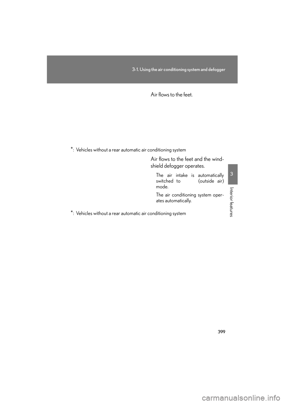 Lexus GX460 2012 Owners Manual 399
3-1. Using the air conditioning system and defogger
3
Interior features
GX460_U.S.A. (OM60J00U) Air flows to the feet.
*: Vehicles without a rear automatic air conditioning system
Air flows to the Lexus GX460 2012 Owners Manual 399
3-1. Using the air conditioning system and defogger
3
Interior features
GX460_U.S.A. (OM60J00U) Air flows to the feet.
*: Vehicles without a rear automatic air conditioning system
Air flows to the