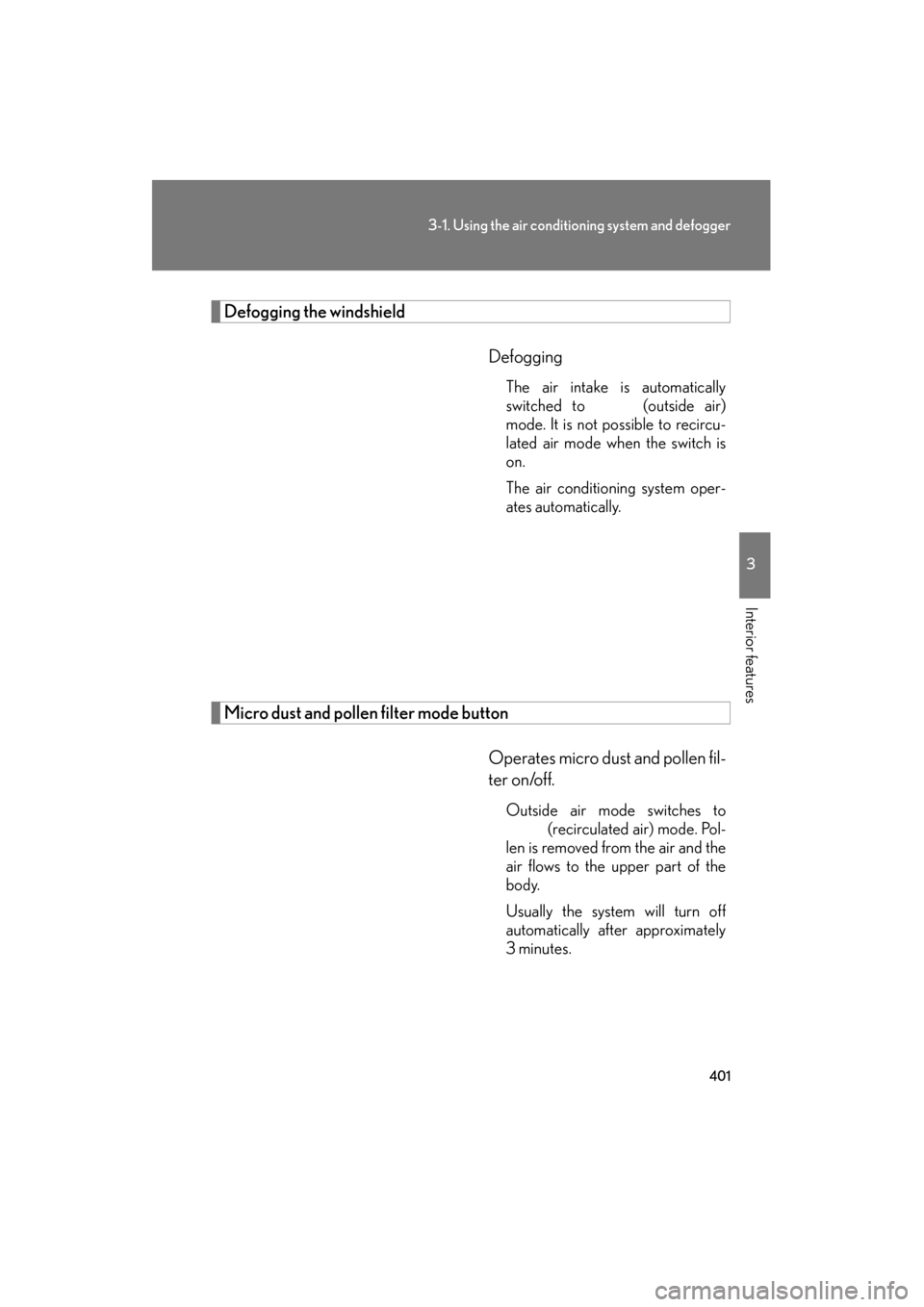 Lexus GX460 2012 Owners Manual 401
3-1. Using the air conditioning system and defogger
3
Interior features
GX460_U.S.A. (OM60J00U)
Defogging the windshield
Defogging
The air intake is automatically
switched to (outside air)
mode. Lexus GX460 2012 Owners Manual 401
3-1. Using the air conditioning system and defogger
3
Interior features
GX460_U.S.A. (OM60J00U)
Defogging the windshield
Defogging
The air intake is automatically
switched to (outside air)
mode.