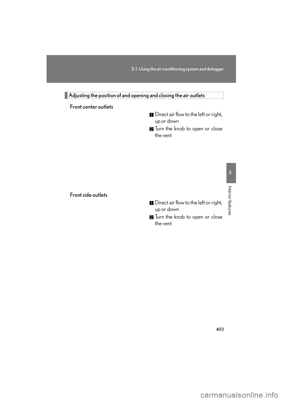 Lexus GX460 2012 Owners Manual 403
3-1. Using the air conditioning system and defogger
3
Interior features
GX460_U.S.A. (OM60J00U)
Adjusting the position of and op ening and closing the air outlets
Front center outlets Direct air f Lexus GX460 2012 Owners Manual 403
3-1. Using the air conditioning system and defogger
3
Interior features
GX460_U.S.A. (OM60J00U)
Adjusting the position of and op ening and closing the air outlets
Front center outlets Direct air f
