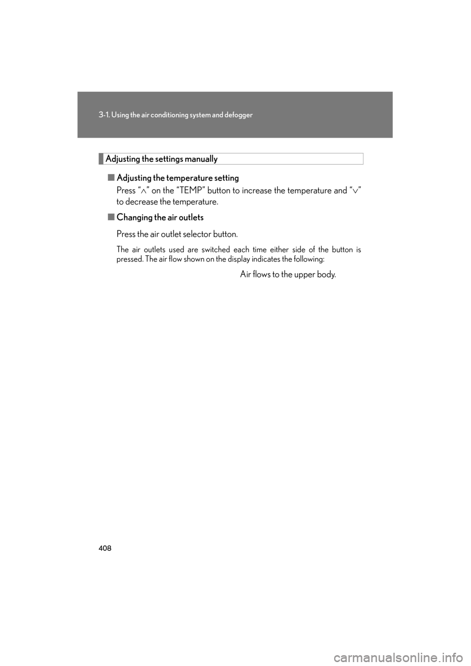 Lexus GX460 2012 Owners Manual 408
3-1. Using the air conditioning system and defogger
GX460_U.S.A. (OM60J00U)
Adjusting the settings manually■ Adjusting the temperature setting
Press “ ∧” on the “TEMP” button to increa Lexus GX460 2012 Owners Manual 408
3-1. Using the air conditioning system and defogger
GX460_U.S.A. (OM60J00U)
Adjusting the settings manually■ Adjusting the temperature setting
Press “ ∧” on the “TEMP” button to increa
