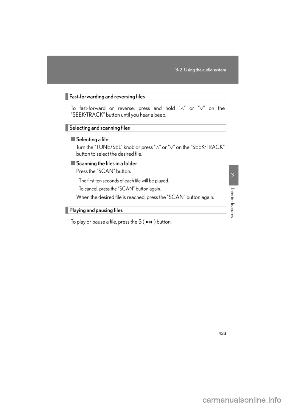 Lexus GX460 2012 Owners Manual 433
3-2. Using the audio system
3
Interior features
GX460_U.S.A. (OM60J00U)
Fast-forwarding and reversing filesTo fast-forward or reverse, press and hold “ ∧” or “∨ ” on the
“SEEK•TRAC Lexus GX460 2012 Owners Manual 433
3-2. Using the audio system
3
Interior features
GX460_U.S.A. (OM60J00U)
Fast-forwarding and reversing filesTo fast-forward or reverse, press and hold “ ∧” or “∨ ” on the
“SEEK•TRAC