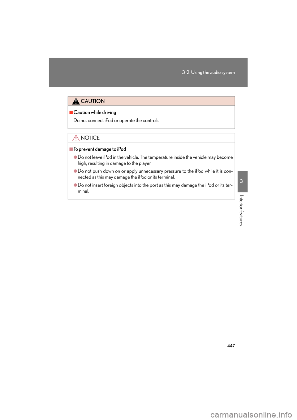 Lexus GX460 2012  Owners Manual 447
3-2. Using the audio system
3
Interior features
GX460_U.S.A. (OM60J00U)
CAUTION
■Caution while driving
Do not connect iPod or operate the controls.
NOTICE
■To prevent damage to iPod
●Do not 