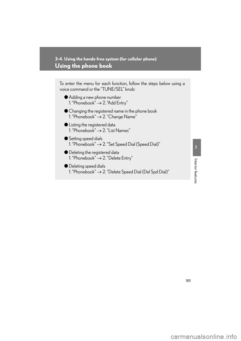 Lexus GX460 2012  Owners Manual 511
3-4. Using the hands-free system (for cellular phone)
3
Interior features
GX460_U.S.A. (OM60J00U)
Using the phone book
To enter the menu for each function, follow the steps below using a
voice com