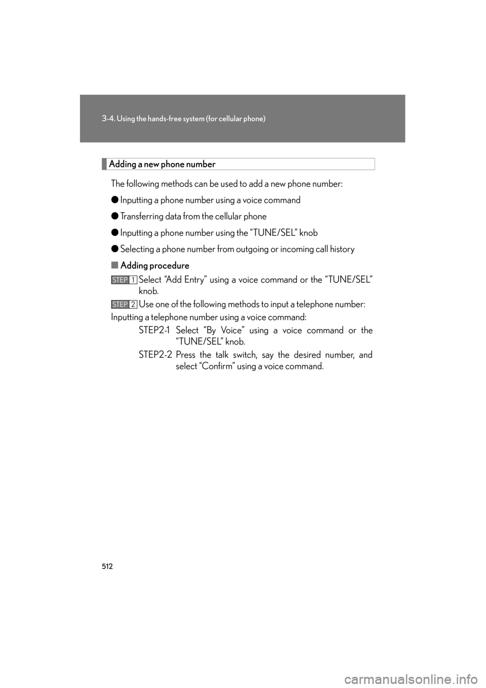 Lexus GX460 2012  Owners Manual 512
3-4. Using the hands-free system (for cellular phone)
GX460_U.S.A. (OM60J00U)
Adding a new phone number
The following methods can be used to add a new phone number:
● Inputting a phone number us