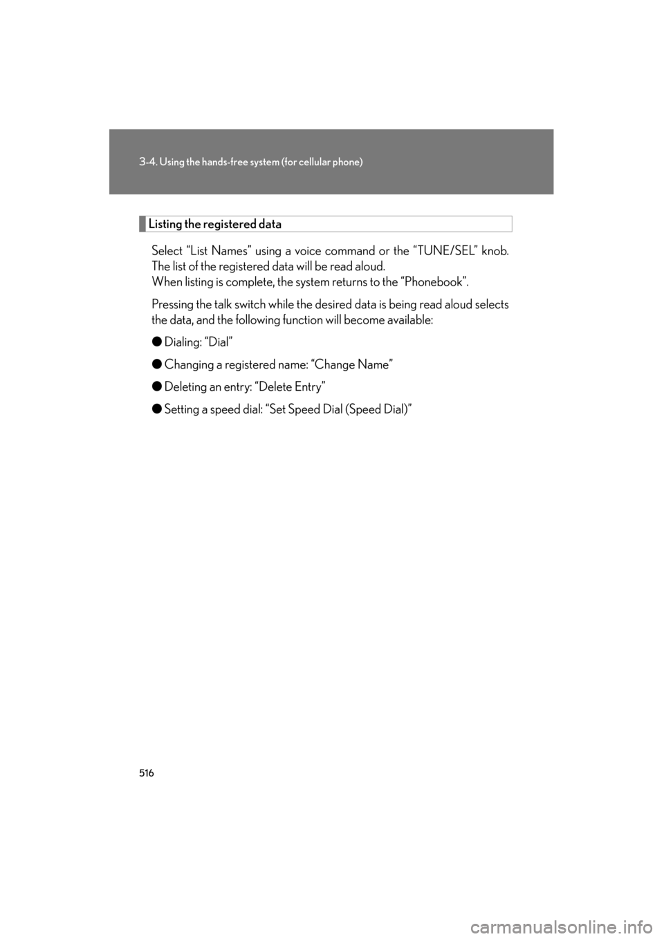 Lexus GX460 2012  Owners Manual 516
3-4. Using the hands-free system (for cellular phone)
GX460_U.S.A. (OM60J00U)
Listing the registered data
Select “List Names” using a voice  command or the “TUNE/SEL” knob.
The list of the