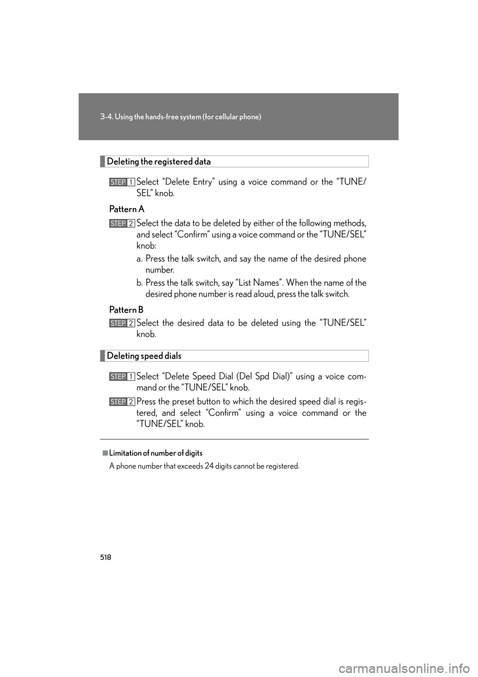 Lexus GX460 2012 User Guide 518
3-4. Using the hands-free system (for cellular phone)
GX460_U.S.A. (OM60J00U)
Deleting the registered data
Select “Delete Entry” using a voice command or the “TUNE/
SEL” knob.
Pattern A Se