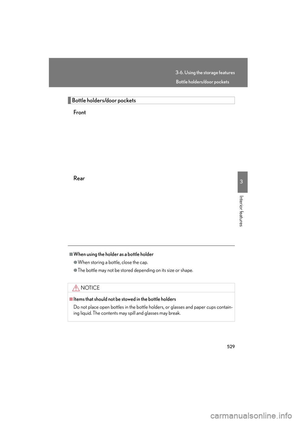 Lexus GX460 2012 Service Manual 529
3-6. Using the storage features
3
Interior features
GX460_U.S.A. (OM60J00U)
Bottle holders/door pocketsFront
Rear
■When using the holder as a bottle holder
●When storing a bottle, close the ca Lexus GX460 2012 Service Manual 529
3-6. Using the storage features
3
Interior features
GX460_U.S.A. (OM60J00U)
Bottle holders/door pocketsFront
Rear
■When using the holder as a bottle holder
●When storing a bottle, close the ca