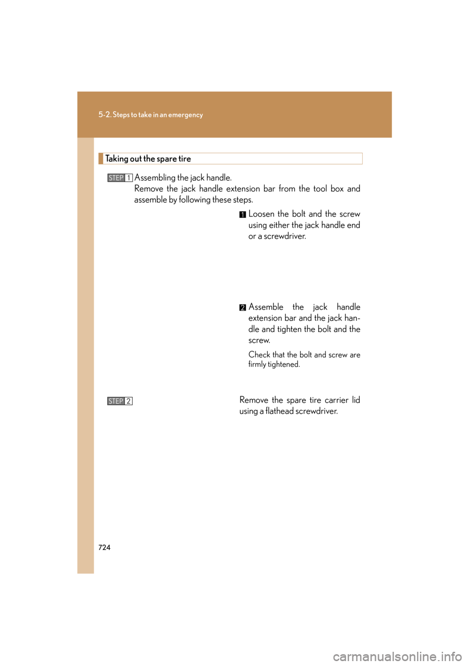Lexus GX460 2012  Owners Manual 724
5-2. Steps to take in an emergency
GX460_U.S.A. (OM60J00U)
Taking out the spare tireAssembling the jack handle.
Remove the jack handle extension bar from the tool box and
assemble by following the