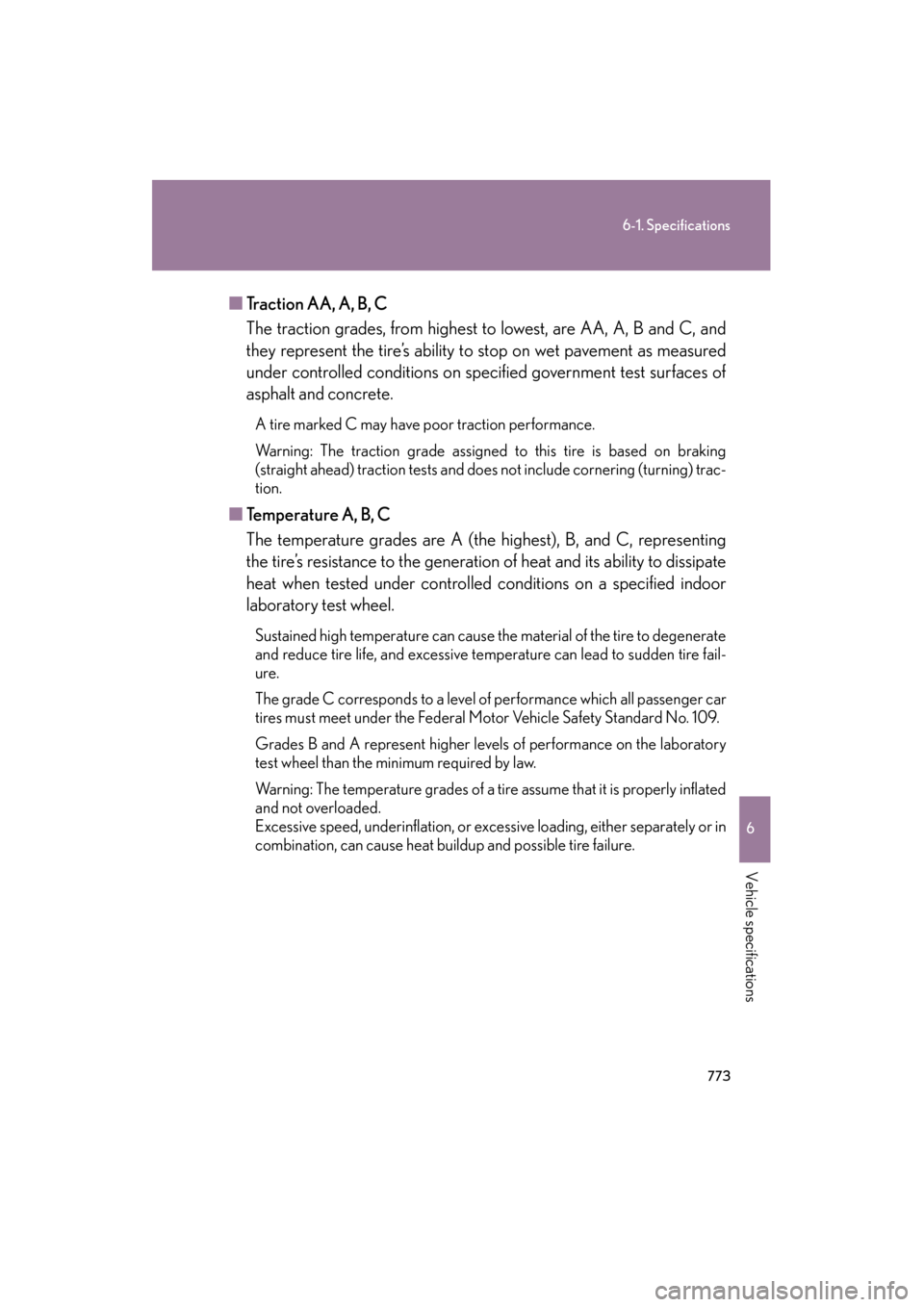 Lexus GX460 2012 Owners Manual 773
6-1. Specifications
6
Vehicle specifications
GX460_U.S.A. (OM60J00U)■
Traction AA, A, B, C
The traction grades, from highest to lowest, are AA, A, B and C, and
they represent the tire’s abilit Lexus GX460 2012 Owners Manual 773
6-1. Specifications
6
Vehicle specifications
GX460_U.S.A. (OM60J00U)■
Traction AA, A, B, C
The traction grades, from highest to lowest, are AA, A, B and C, and
they represent the tire’s abilit