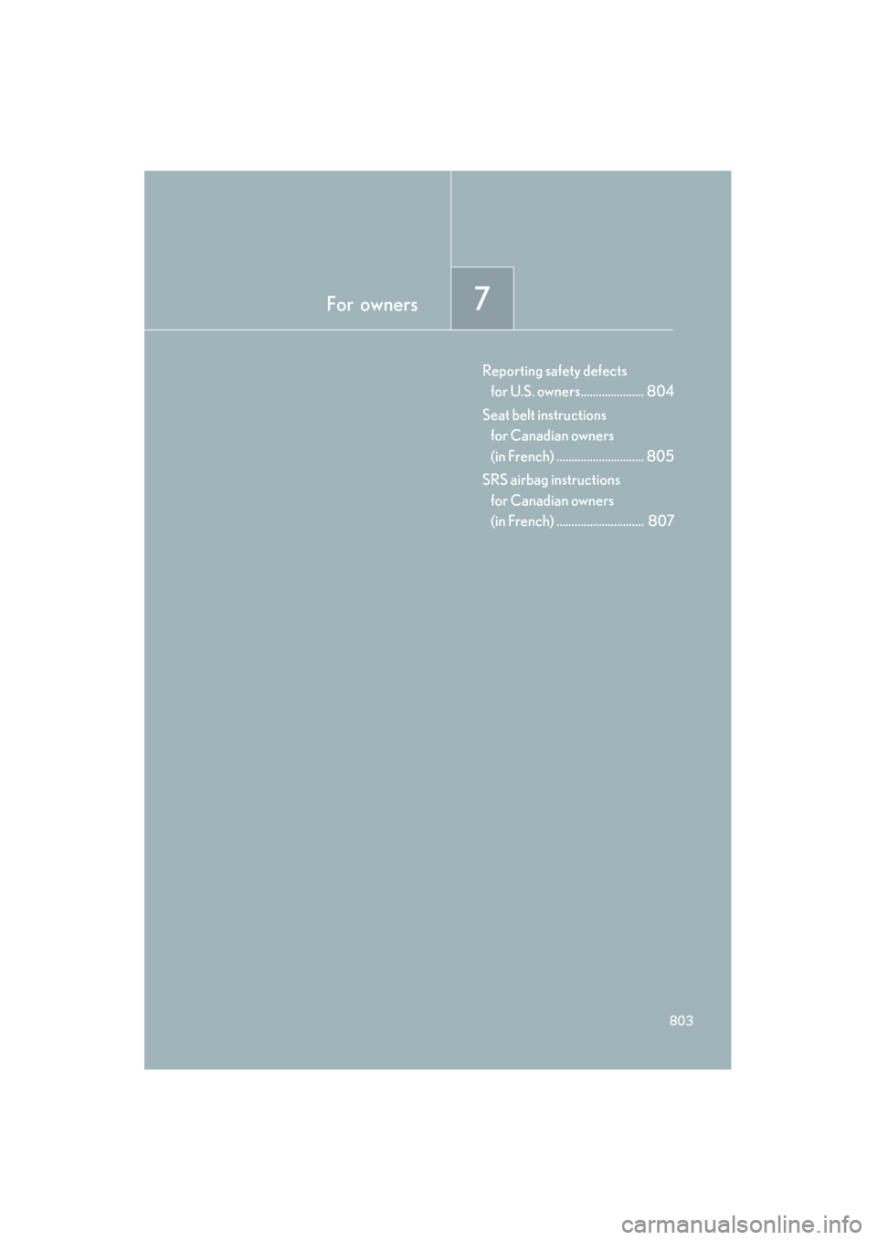 Lexus GX460 2012  Owners Manual For  owners7
803
GX460_U.S.A. (OM60J00U)
Reporting safety defects for U.S. owners..................... 804
Seat belt instructions  for Canadian owners 
(in French) ............................. 805
SR