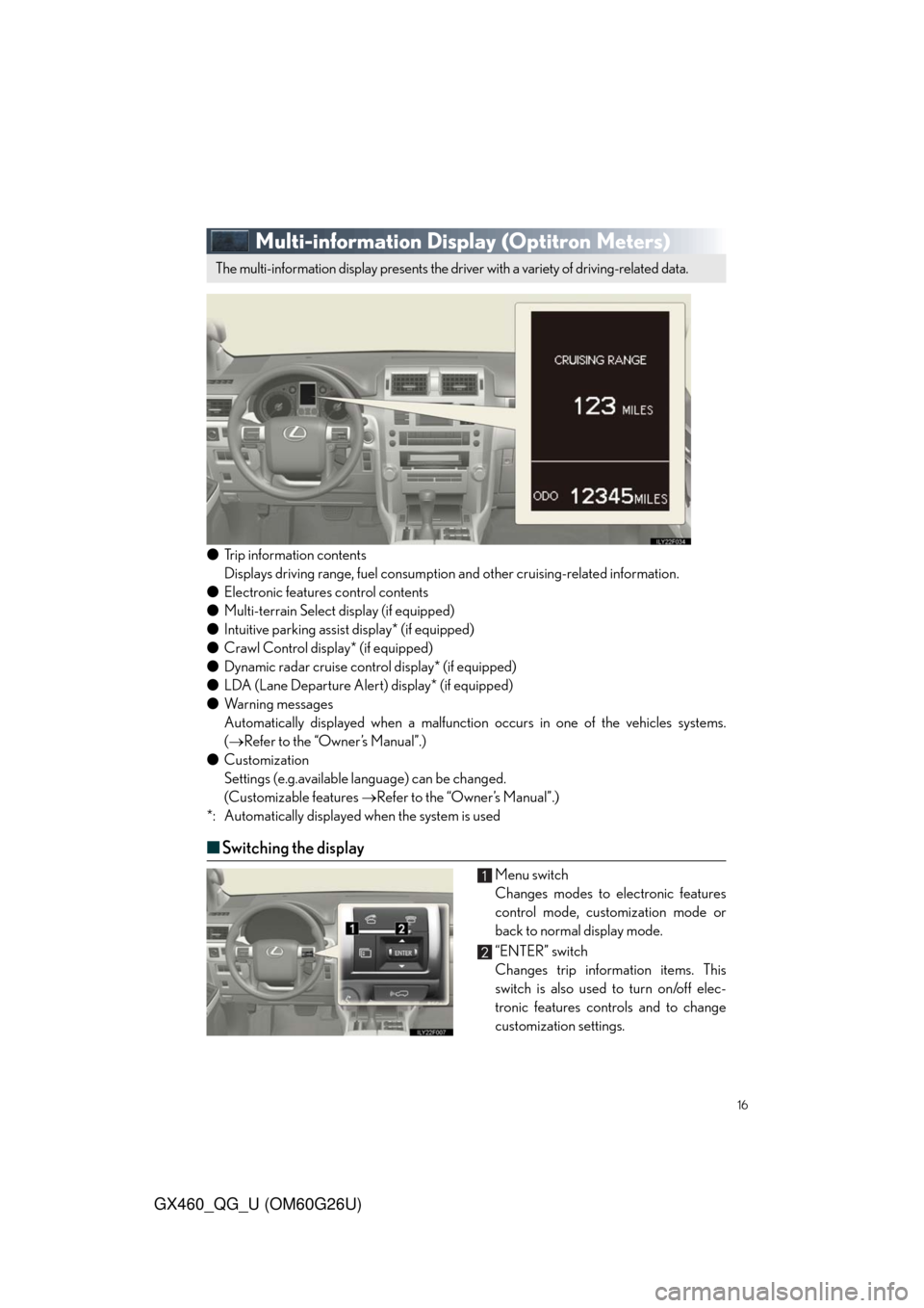 Lexus GX460 2011 Owners Manual / LEXUS 2011 GX460 QUICK GUIDE (OM60G26U) User Guide 16
GX460_QG_U (OM60G26U)
Multi-information Display (Optitron Meters)
●Trip information contents
Displays driving range, fuel consumption and other cruising-related information.
●Electronic feature Lexus GX460 2011 Owners Manual / LEXUS 2011 GX460 QUICK GUIDE (OM60G26U) User Guide 16
GX460_QG_U (OM60G26U)
Multi-information Display (Optitron Meters)
●Trip information contents
Displays driving range, fuel consumption and other cruising-related information.
●Electronic feature