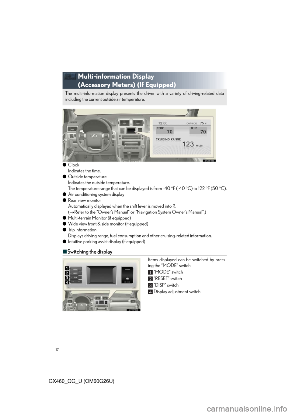 Lexus GX460 2011 Owners Manual / LEXUS 2011 GX460 QUICK GUIDE (OM60G26U) User Guide 17
GX460_QG_U (OM60G26U)
Multi-information Display
(Accessory Meters) (If Equipped)
●Clock
Indicates the time.
●Outside temperature
Indicates the outside temperature.
The temperature range that c Lexus GX460 2011 Owners Manual / LEXUS 2011 GX460 QUICK GUIDE (OM60G26U) User Guide 17
GX460_QG_U (OM60G26U)
Multi-information Display
(Accessory Meters) (If Equipped)
●Clock
Indicates the time.
●Outside temperature
Indicates the outside temperature.
The temperature range that c
