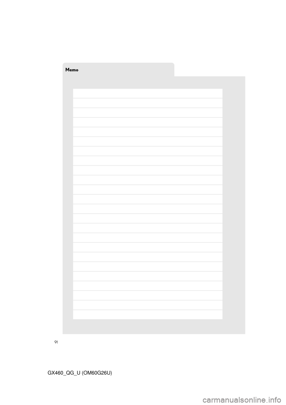 Lexus GX460 2011 Owners Manual / LEXUS 2011 GX460 OWNERS MANUAL QUICK GUIDE (OM60G26U) Memo
91
GX460_QG_U (OM60G26U) Lexus GX460 2011 Owners Manual / LEXUS 2011 GX460 OWNERS MANUAL QUICK GUIDE (OM60G26U) Memo
91
GX460_QG_U (OM60G26U)