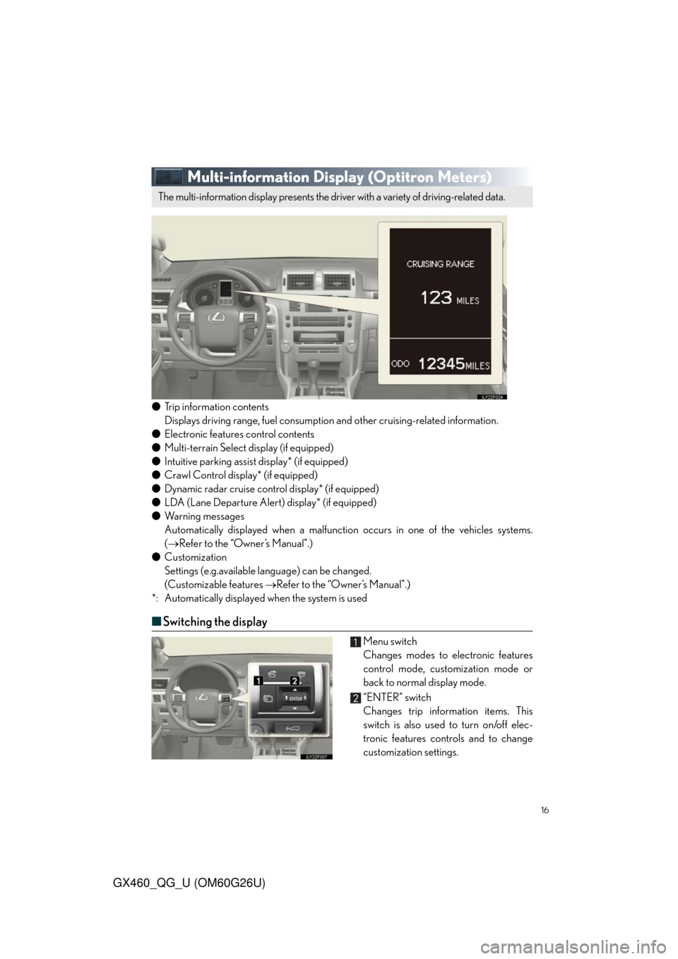 Lexus GX460 2011  Operating Other Driving Systems / LEXUS 2011 GX460  QUICK GUIDE (OM60G26U) User Guide 16
GX460_QG_U (OM60G26U)
Multi-information Display (Optitron Meters)
●Trip information contents
Displays driving range, fuel consumption and other cruising-related information.
●Electronic feature