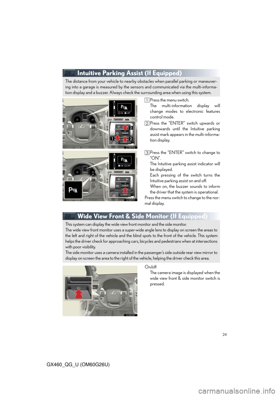 Lexus GX460 2011  Operating Other Driving Systems / LEXUS 2011 GX460 OWNERS MANUAL QUICK GUIDE (OM60G26U) 24
GX460_QG_U (OM60G26U)
Intuitive Parking Assist (If Equipped)
Press the menu switch.
The multi-information display will
change modes to electronic features
control mode.
Press the “ENTER” switch