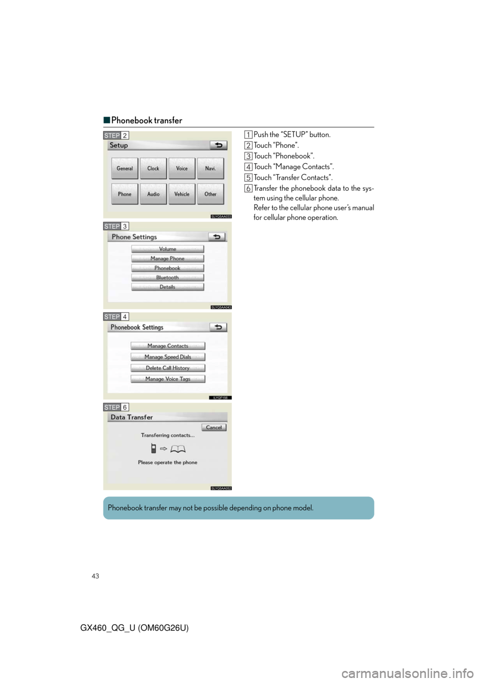 Lexus GX460 2011  Operating Other Driving Systems / LEXUS 2011 GX460 OWNERS MANUAL QUICK GUIDE (OM60G26U) 43
GX460_QG_U (OM60G26U)
■Phonebook transfer
Push the “SETUP” button.
To u c h  “ P h o n e ” .
Touch “Phonebook”.
Touch “Manage Contacts”.
Touch “Transfer Contacts”.
Transfer th