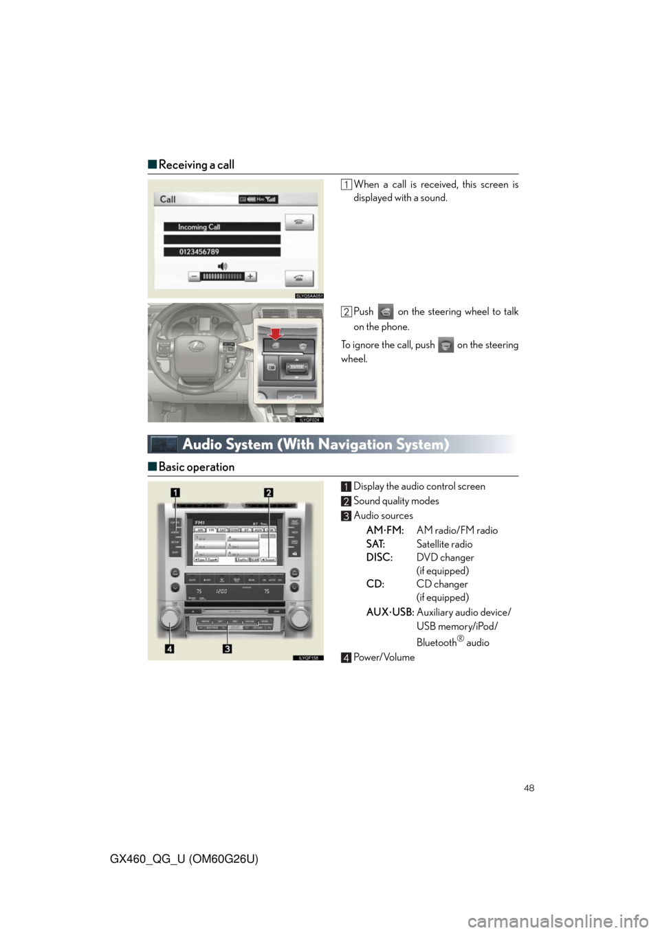 Lexus GX460 2011  Operating Other Driving Systems / LEXUS 2011 GX460 OWNERS MANUAL QUICK GUIDE (OM60G26U) 48
GX460_QG_U (OM60G26U)
■Receiving a call
When a call is received, this screen is
displayed with a sound.
Push   on the steering wheel to talk
on the phone.
To ignore the call, push   on the steeri