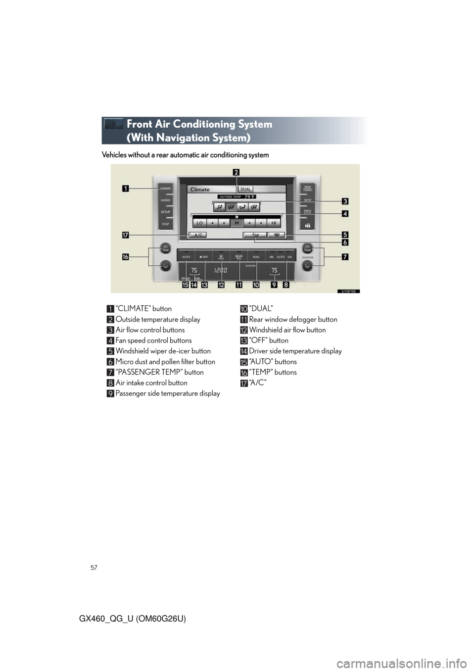 Lexus GX460 2011  Operating Other Driving Systems / LEXUS 2011 GX460 OWNERS MANUAL QUICK GUIDE (OM60G26U) 57
GX460_QG_U (OM60G26U)
Front Air Conditioning System 
(With Navigation System)
Vehicles without a rear automatic air conditioning system
“CLIMATE” button
Outside temperature display
Air flow con