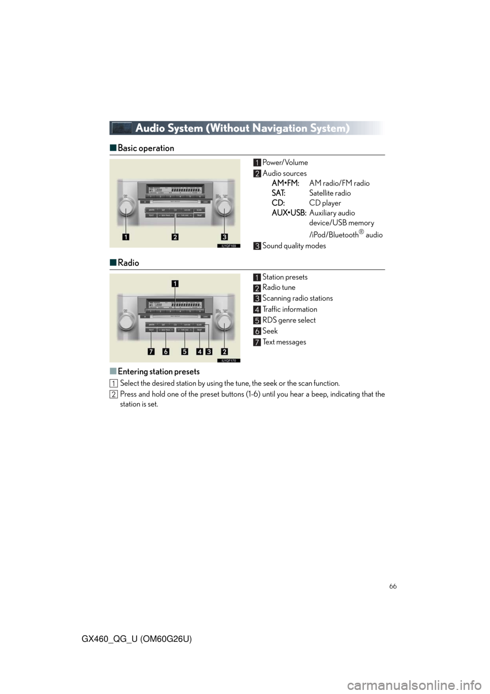 Lexus GX460 2011  Operating Other Driving Systems / LEXUS 2011 GX460 OWNERS MANUAL QUICK GUIDE (OM60G26U) 66
GX460_QG_U (OM60G26U)
Audio System (Without Navigation System)
■Basic operation Pow e r/ Vo l u m e
Audio sources
AM•FM:AM radio/FM radio
SAT:Satellite radio
CD:CD player
AUX•USB:Auxiliary au