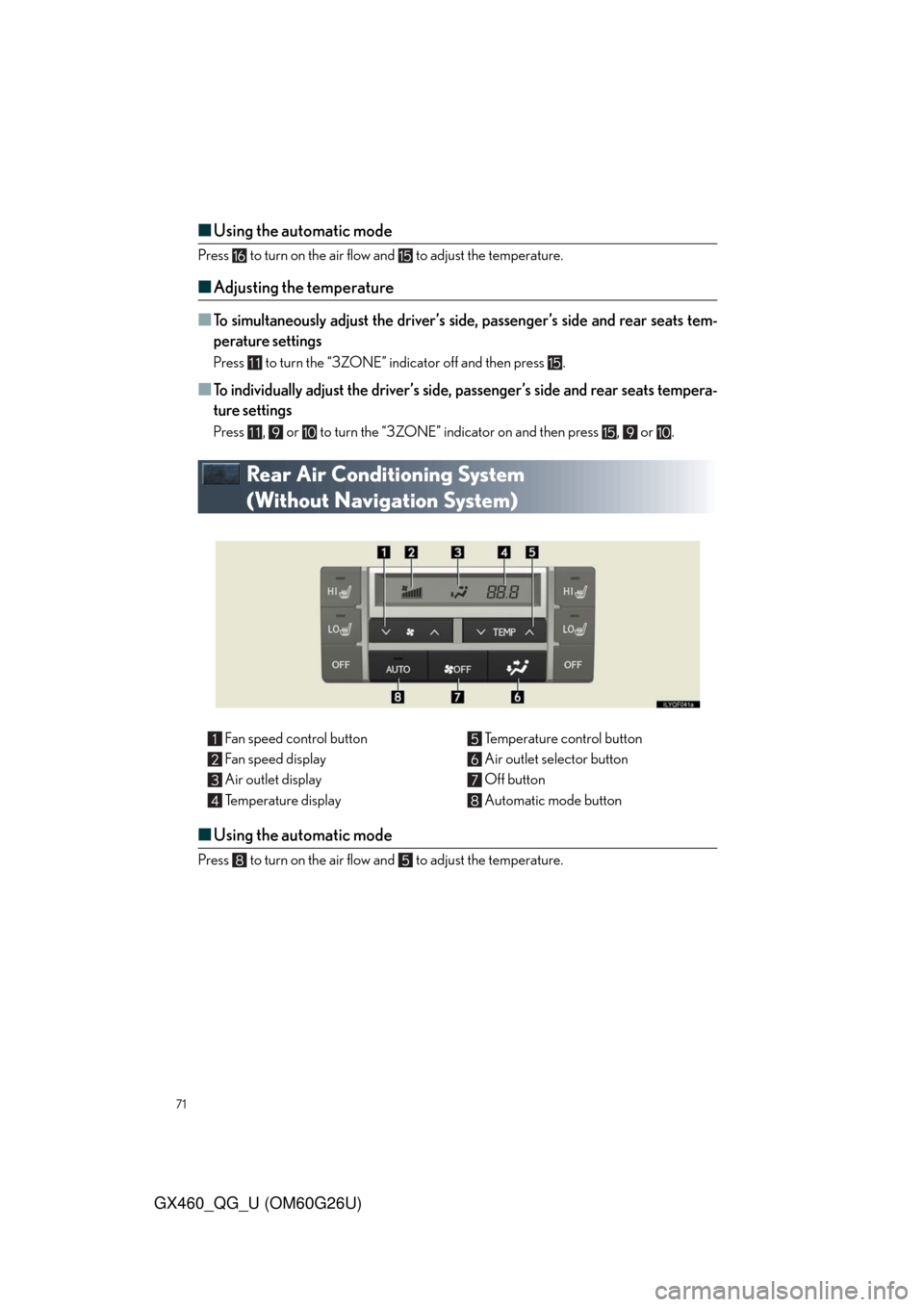 Lexus GX460 2011  Operating Other Driving Systems / LEXUS 2011 GX460 OWNERS MANUAL QUICK GUIDE (OM60G26U) 71
GX460_QG_U (OM60G26U)
■Using the automatic mode
Press   to turn on the air flow and   to adjust the temperature.
■Adjusting the temperature
■
To simultaneously adjust the driver’s side, pas