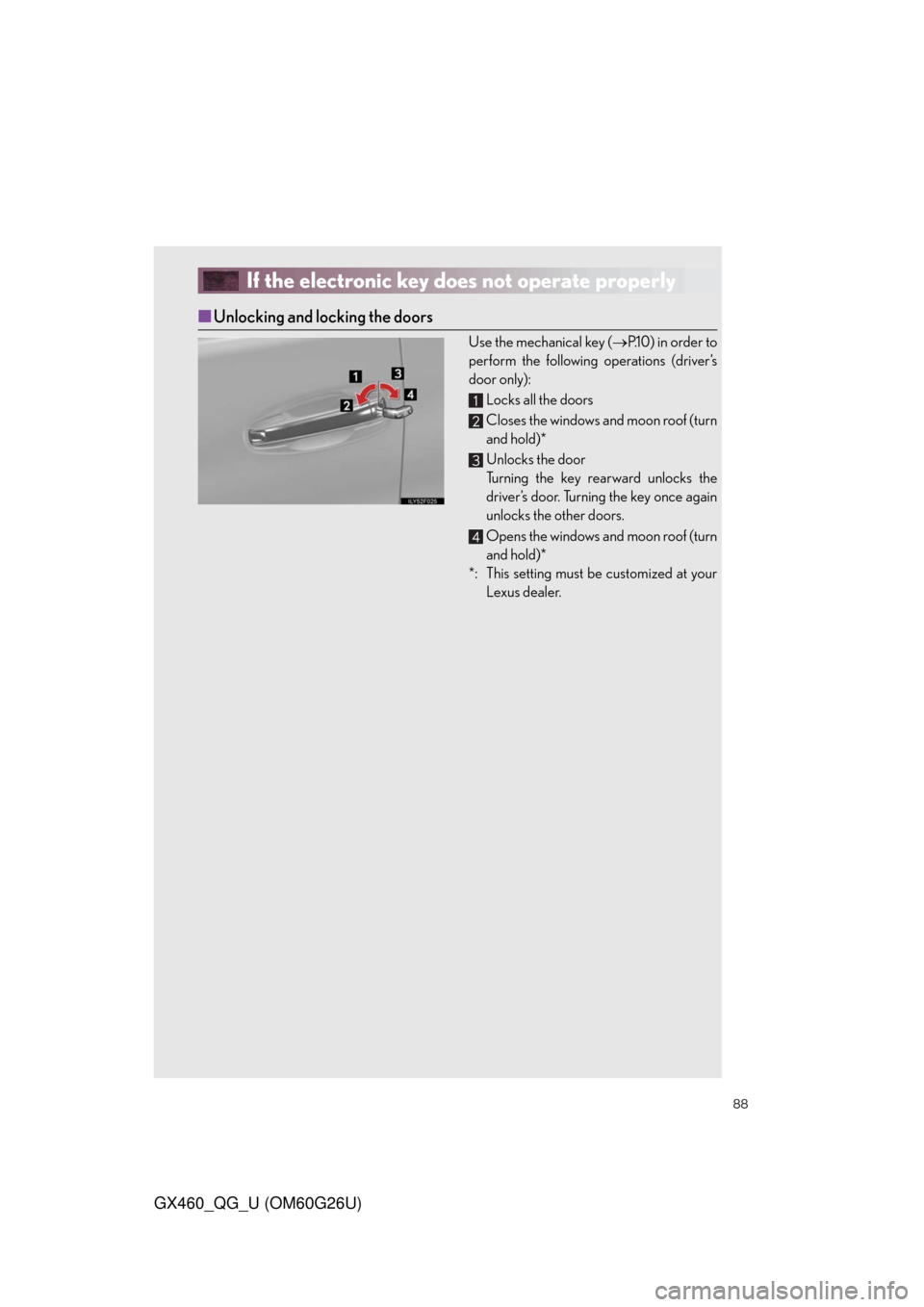 Lexus GX460 2011  Operating Other Driving Systems / LEXUS 2011 GX460  QUICK GUIDE (OM60G26U) Manual Online 88
GX460_QG_U (OM60G26U)
If the electronic key does not operate properly
■Unlocking and locking the doors
Use the mechanical key (P.1 0 )  i n  o r d e r  t o
perform the following operations (dr