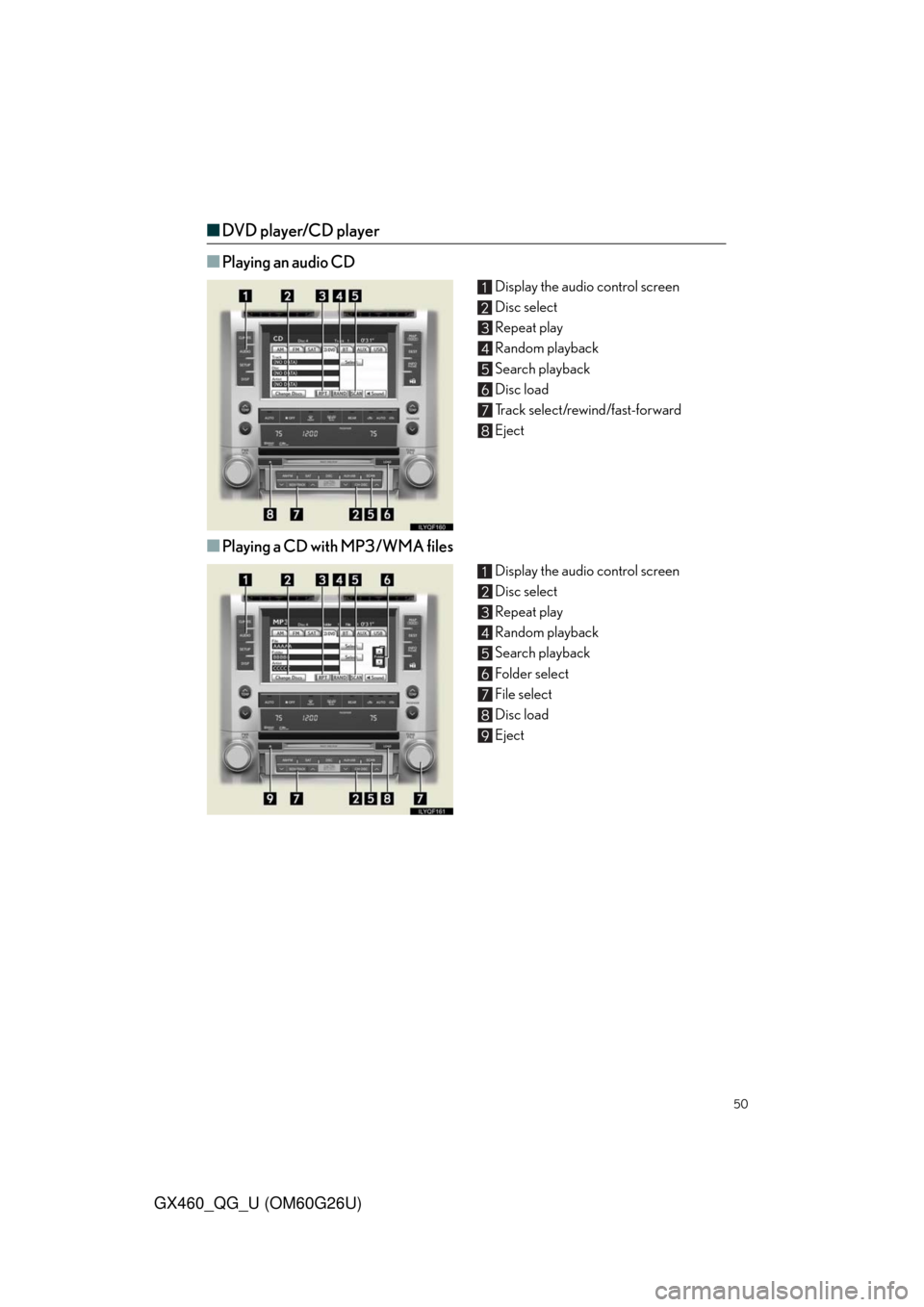 Lexus GX460 2011  Do-It-Yourself Maintenance / LEXUS 2011 GX460 OWNERS MANUAL QUICK GUIDE (OM60G26U) 50
GX460_QG_U (OM60G26U)
■DVD player/CD player
■
Playing an audio CD
Display the audio control screen
Disc select
Repeat play
Random playback
Search playback
Disc load
Track select/rewind/fast-for