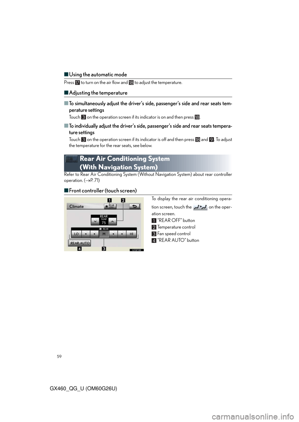 Lexus GX460 2011  Do-It-Yourself Maintenance / LEXUS 2011 GX460 OWNERS MANUAL QUICK GUIDE (OM60G26U) 59
GX460_QG_U (OM60G26U)
■Using the automatic mode
Press   to turn on the air flow and   to adjust the temperature.
■Adjusting the temperature
■
To simultaneously adjust the driver’s side, pas