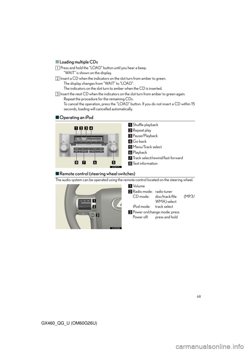 Lexus GX460 2011  Do-It-Yourself Maintenance / LEXUS 2011 GX460 OWNERS MANUAL QUICK GUIDE (OM60G26U) 68
GX460_QG_U (OM60G26U)
■Loading multiple CDs
 Press and hold the “LOAD” button until you hear a beep.
“WAIT” is shown on the display.
 Insert a CD when the indicators on the slot turn from