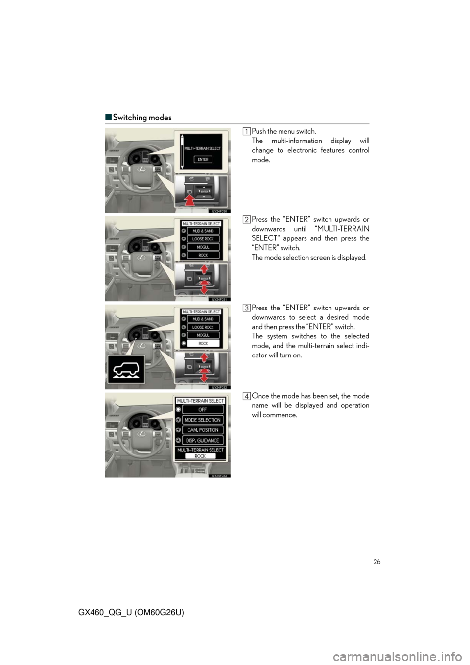 Lexus GX460 2011 Opening, Closing And Locking The Doors / LEXUS 2011 GX460 QUICK GUIDE (OM60G26U) Owners Manual 26
GX460_QG_U (OM60G26U)
■Switching modes
Push the menu switch.
The multi-information display will
change to electronic features control
mode.
Press the “ENTER” switch upwards or
downwards until Lexus GX460 2011 Opening, Closing And Locking The Doors / LEXUS 2011 GX460 QUICK GUIDE (OM60G26U) Owners Manual 26
GX460_QG_U (OM60G26U)
■Switching modes
Push the menu switch.
The multi-information display will
change to electronic features control
mode.
Press the “ENTER” switch upwards or
downwards until