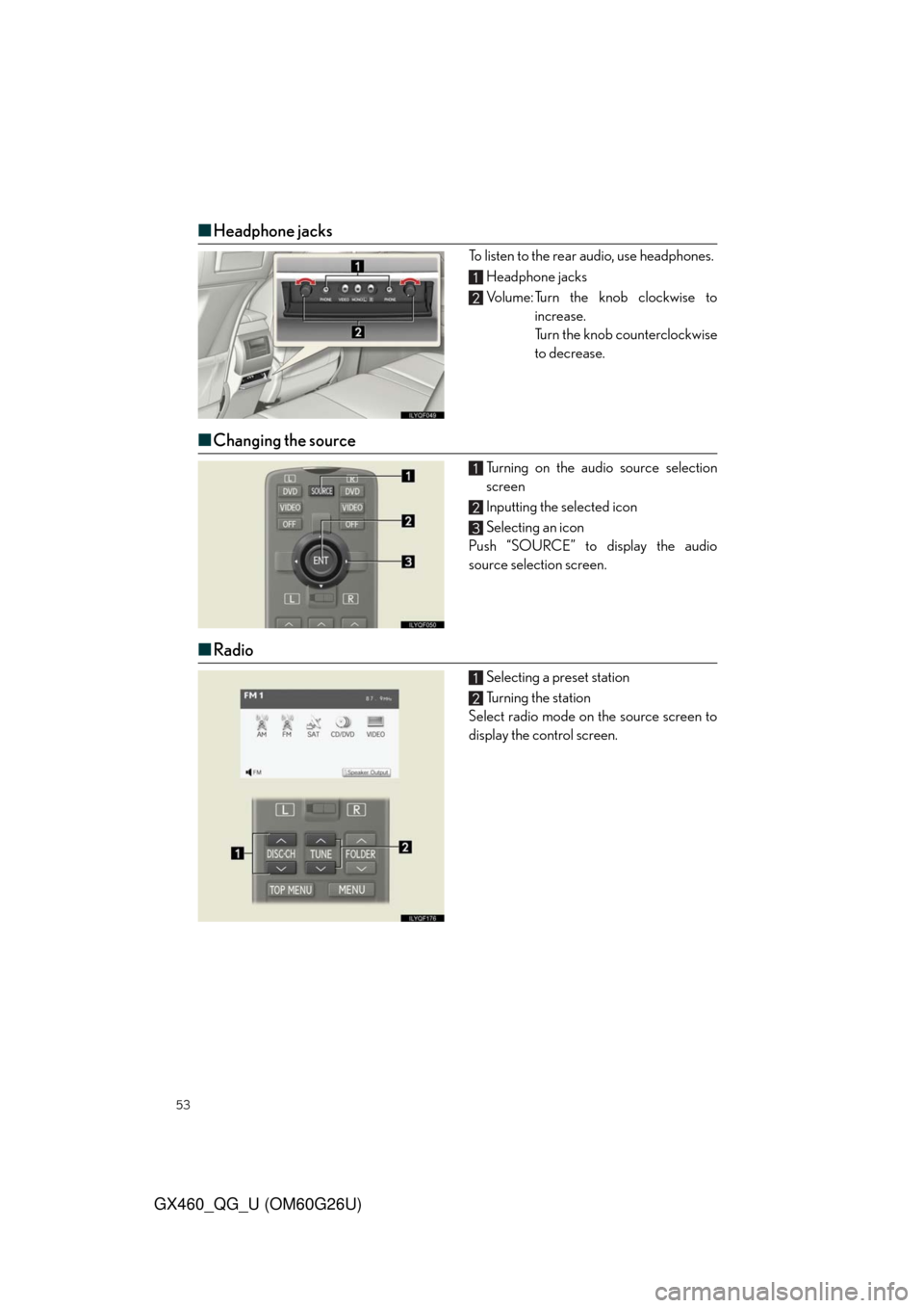 Lexus GX460 2011  Opening, Closing And Locking The Doors / LEXUS 2011 GX460  QUICK GUIDE (OM60G26U) Workshop Manual 53
GX460_QG_U (OM60G26U)
■Headphone jacks
To listen to the rear audio, use headphones.
Headphone jacks
Volume: Turn the knob clockwise to
increase.
Turn the knob counterclockwise
to decrease.
■Cha