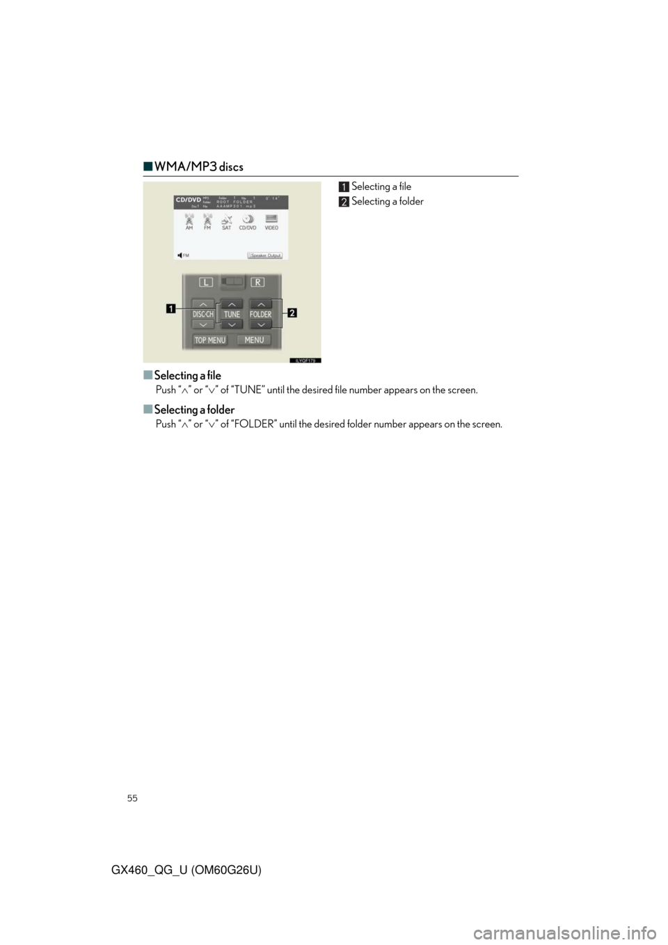 Lexus GX460 2011  Opening, Closing And Locking The Doors / LEXUS 2011 GX460  QUICK GUIDE (OM60G26U) Workshop Manual 55
GX460_QG_U (OM60G26U)
■WMA/MP3 discs
Selecting a file
Selecting a folder
■Selecting a file
Push “” or “” of “TUNE” until the desired file number appears on the screen.
■Sele