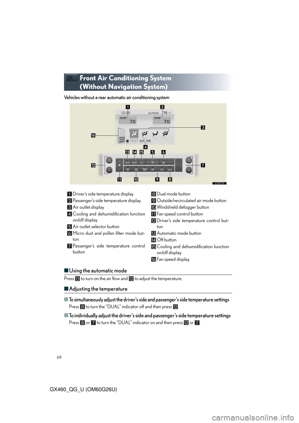 Lexus GX460 2011 Opening, Closing And Locking The Doors / LEXUS 2011 GX460 QUICK GUIDE (OM60G26U) Repair Manual 69
GX460_QG_U (OM60G26U)
Front Air Conditioning System
(Without Navigation System)
Vehicles without a rear automatic air conditioning system
■Using the automatic mode
Press to turn on the air flo Lexus GX460 2011 Opening, Closing And Locking The Doors / LEXUS 2011 GX460 QUICK GUIDE (OM60G26U) Repair Manual 69
GX460_QG_U (OM60G26U)
Front Air Conditioning System
(Without Navigation System)
Vehicles without a rear automatic air conditioning system
■Using the automatic mode
Press to turn on the air flo