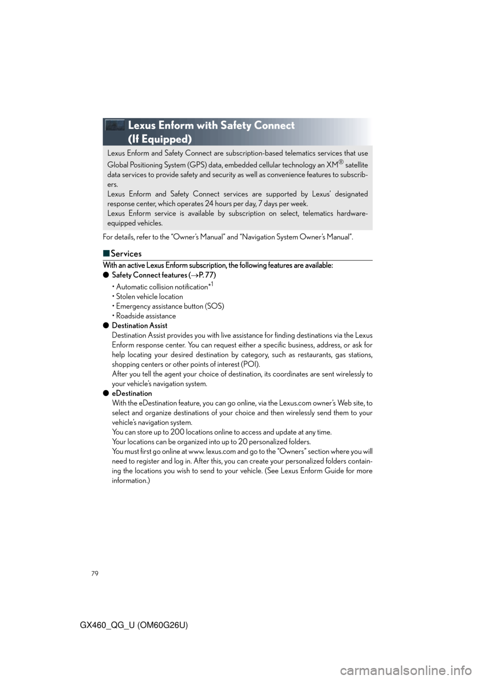 Lexus GX460 2011 Opening, Closing And Locking The Doors / LEXUS 2011 GX460 OWNERS MANUAL QUICK GUIDE (OM60G26U) 79
GX460_QG_U (OM60G26U)
Lexus Enform with Safety Connect
(If Equipped)
For details, refer to the “Owner’s Manual” and “Navigation System Owner’s Manual”.
■Services
With an active Lexus Lexus GX460 2011 Opening, Closing And Locking The Doors / LEXUS 2011 GX460 OWNERS MANUAL QUICK GUIDE (OM60G26U) 79
GX460_QG_U (OM60G26U)
Lexus Enform with Safety Connect
(If Equipped)
For details, refer to the “Owner’s Manual” and “Navigation System Owner’s Manual”.
■Services
With an active Lexus
