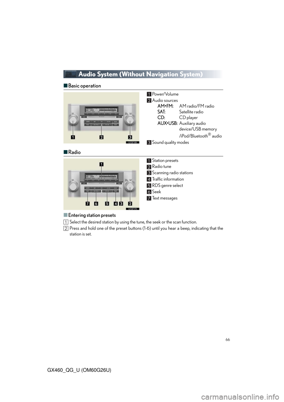 Lexus GX460 2011  Intuitive Parking Assist / LEXUS 2011 GX460  QUICK GUIDE (OM60G26U) Repair Manual 66
GX460_QG_U (OM60G26U)
Audio System (Without Navigation System)
■Basic operation Pow e r/ Vo l u m e
Audio sources
AM•FM:AM radio/FM radio
SAT:Satellite radio
CD:CD player
AUX•USB:Auxiliary au