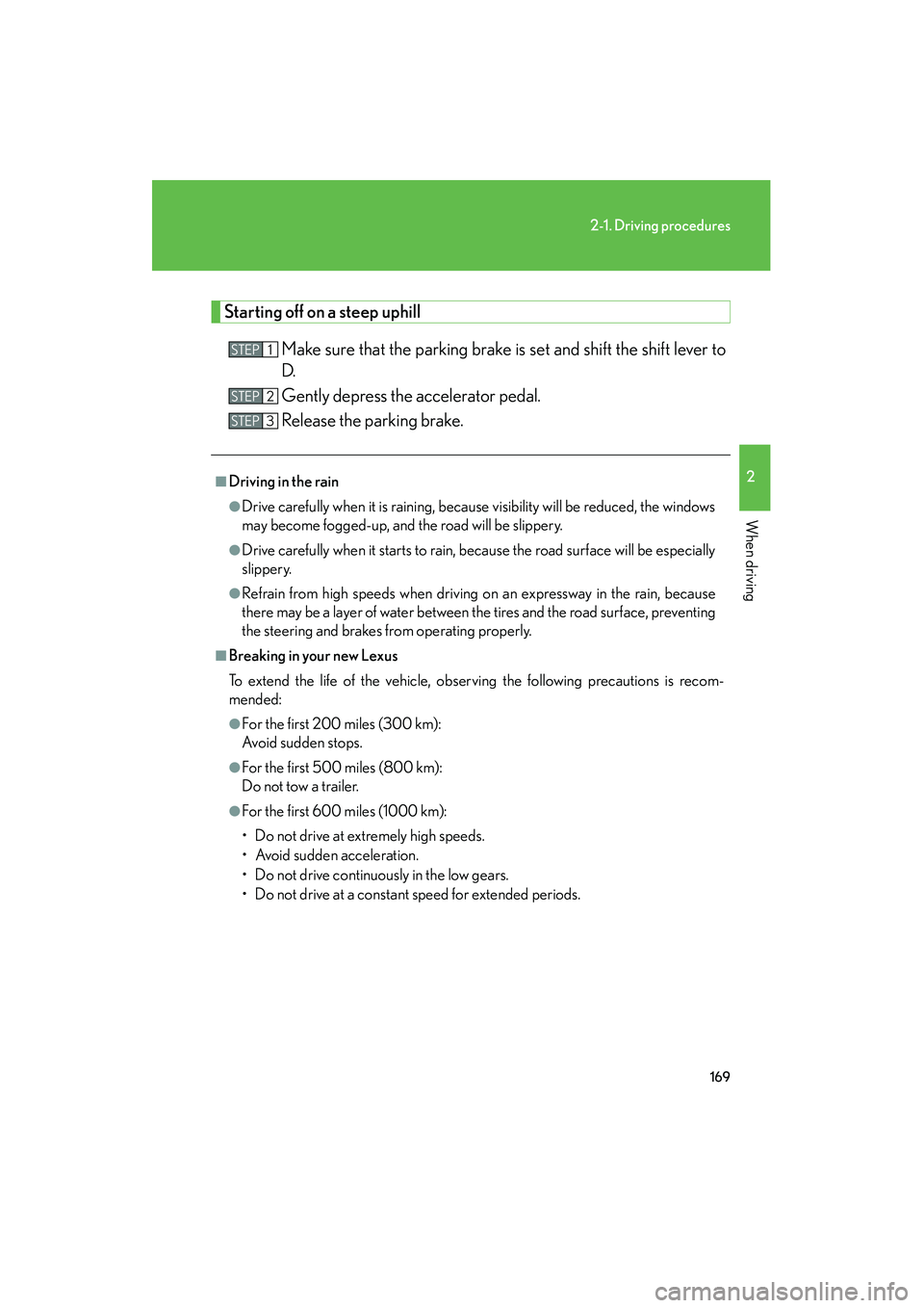 Lexus GX460 2010  Owners Manual 169
2-1. Driving procedures
2
When driving
GX460_CANADA (OM60F29U)
Starting off on a steep uphillMake sure that the parking brake is set and shift the shift lever to
D.
Gently depress the accelerator 