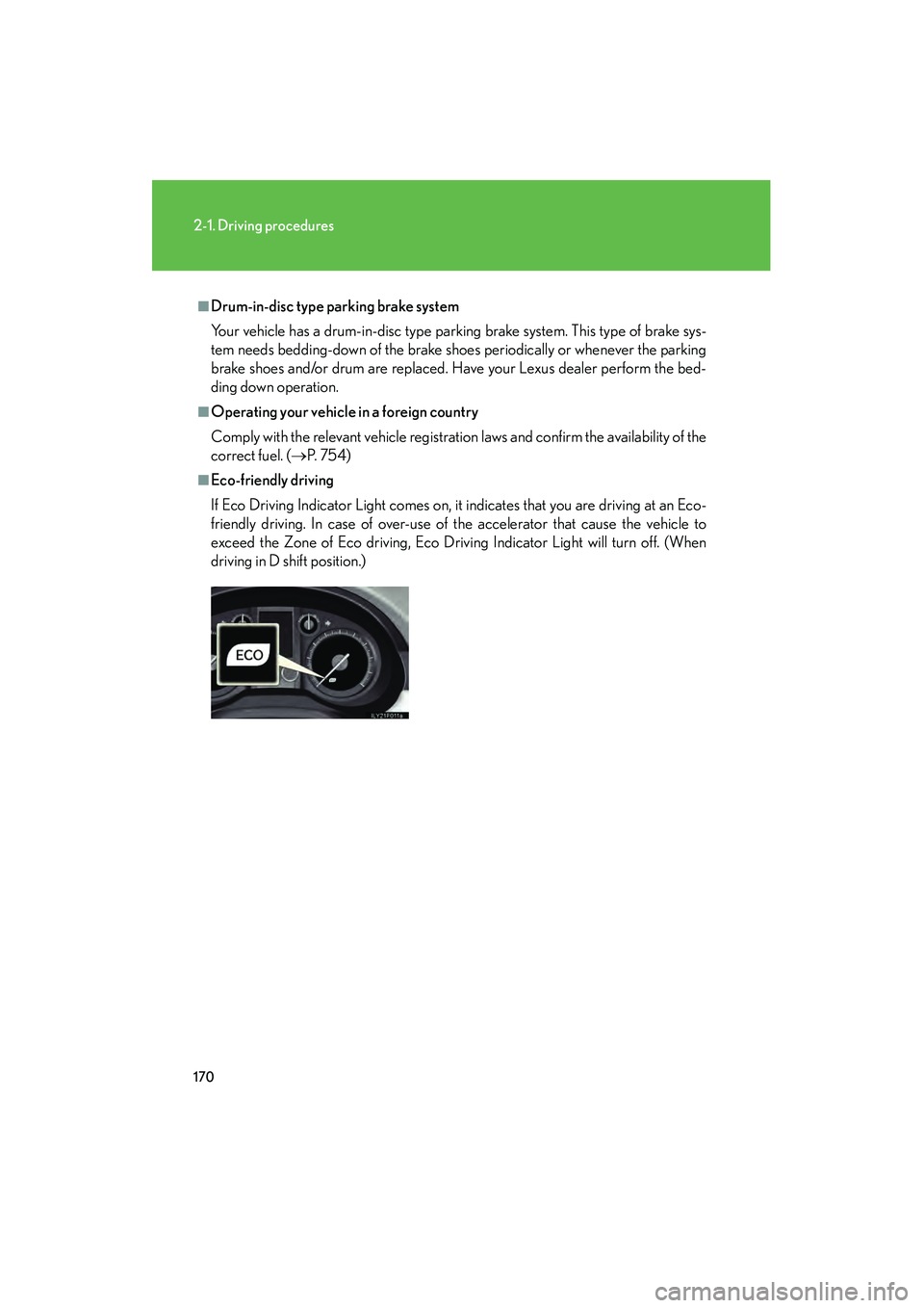 Lexus GX460 2010  Owners Manual 170
2-1. Driving procedures
GX460_CANADA (OM60F29U)
■Drum-in-disc type parking brake system
Your vehicle has a drum-in-disc type parking brake system. This type of brake sys-
tem needs bedding-down 