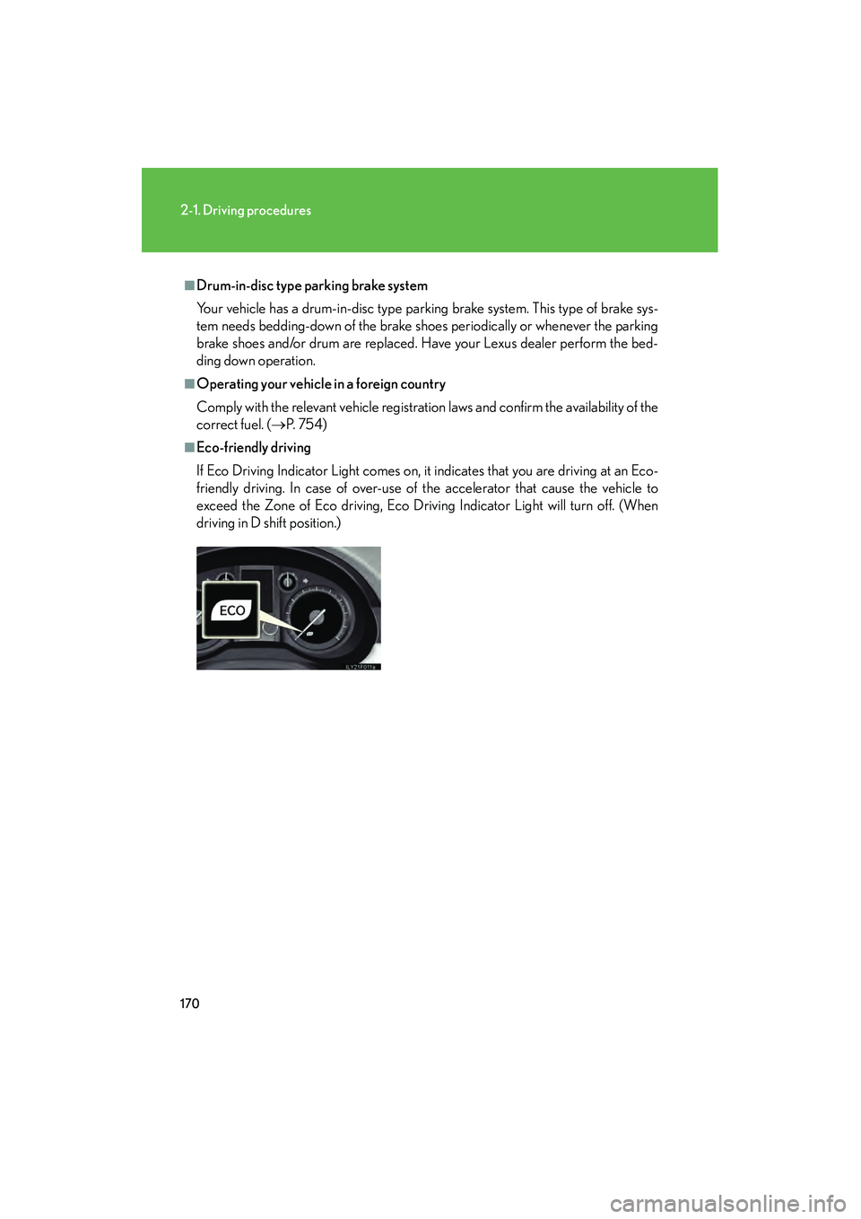 Lexus GX460 2010 Owners Guide 170
2-1. Driving procedures
GX460_CANADA (OM60F29U)
■Drum-in-disc type parking brake system
Your vehicle has a drum-in-disc type parking brake system. This type of brake sys-
tem needs bedding-down Lexus GX460 2010 Owners Guide 170
2-1. Driving procedures
GX460_CANADA (OM60F29U)
■Drum-in-disc type parking brake system
Your vehicle has a drum-in-disc type parking brake system. This type of brake sys-
tem needs bedding-down