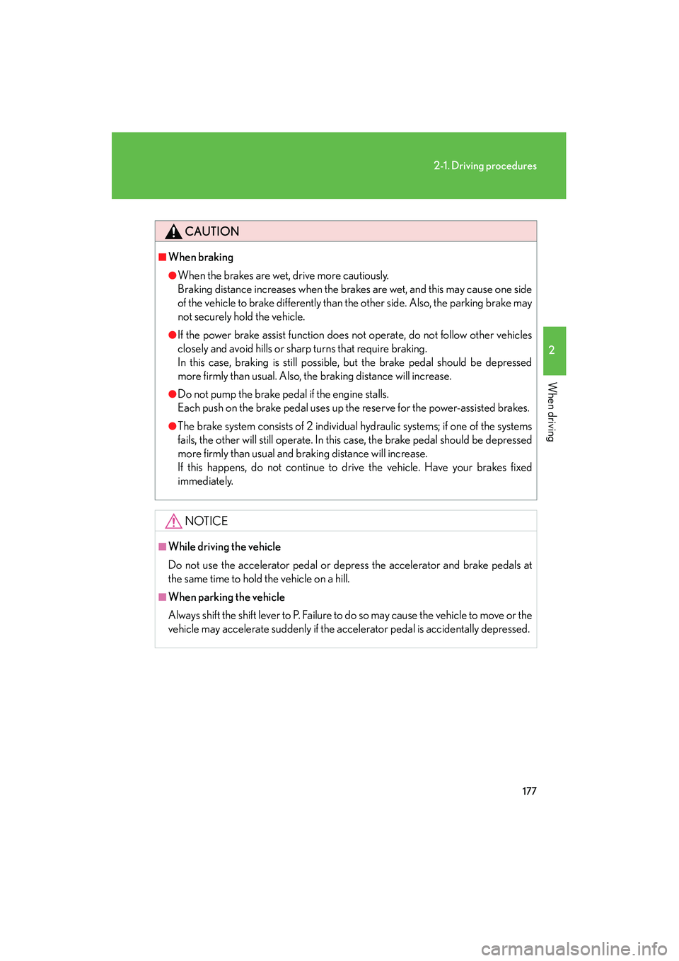 Lexus GX460 2010  Owners Manual 177
2-1. Driving procedures
2
When driving
GX460_CANADA (OM60F29U)
CAUTION
■When braking
●When the brakes are wet, drive more cautiously.
Braking distance increases when the brakes are wet, and th