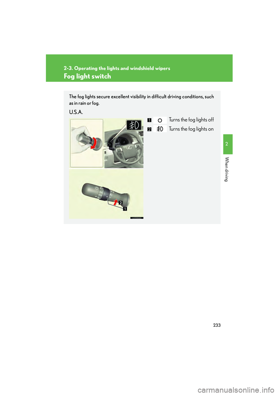 Lexus GX460 2010 Owners Manual 233
2-3. Operating the lights and windshield wipers
2
When driving
GX460_CANADA (OM60F29U)
Fog light switch
The fog lights secure excellent visibility in difficult driving conditions, such
as in rain Lexus GX460 2010 Owners Manual 233
2-3. Operating the lights and windshield wipers
2
When driving
GX460_CANADA (OM60F29U)
Fog light switch
The fog lights secure excellent visibility in difficult driving conditions, such
as in rain