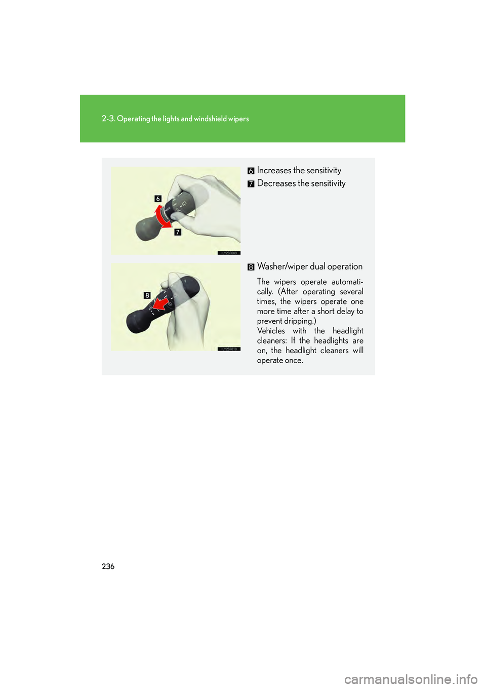 Lexus GX460 2010 Owners Manual 236
2-3. Operating the lights and windshield wipers
GX460_CANADA (OM60F29U)
Increases the sensitivity
Decreases the sensitivity
Washer/wiper dual operation
The wipers operate automati-
cally. (After o Lexus GX460 2010 Owners Manual 236
2-3. Operating the lights and windshield wipers
GX460_CANADA (OM60F29U)
Increases the sensitivity
Decreases the sensitivity
Washer/wiper dual operation
The wipers operate automati-
cally. (After o