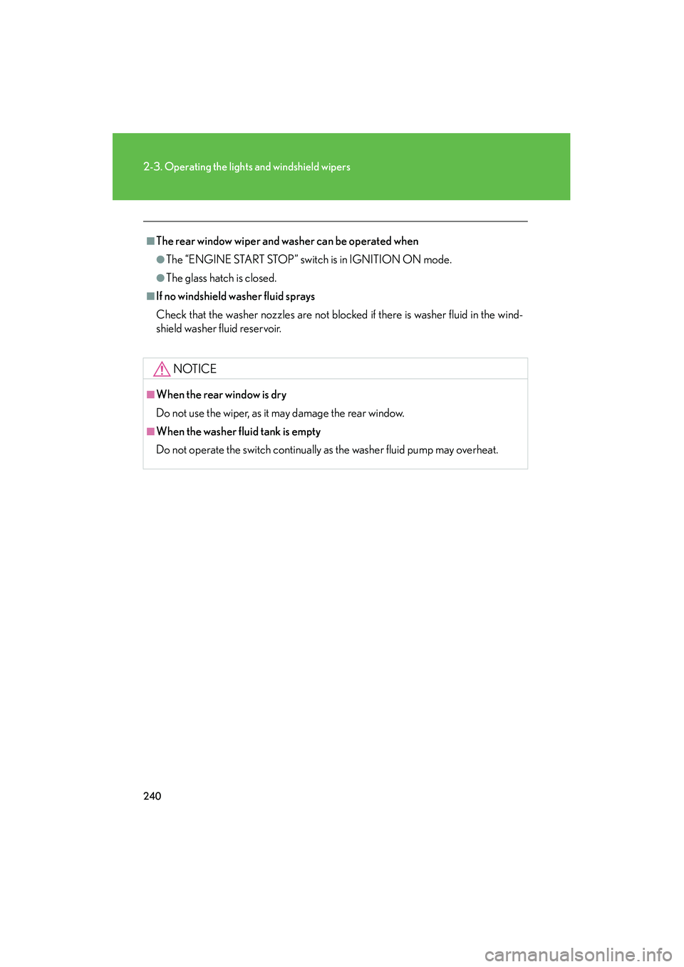 Lexus GX460 2010  Owners Manual 240
2-3. Operating the lights and windshield wipers
GX460_CANADA (OM60F29U)
■The rear window wiper and washer can be operated when
●The “ENGINE START STOP” switch is in IGNITION ON mode.
●Th